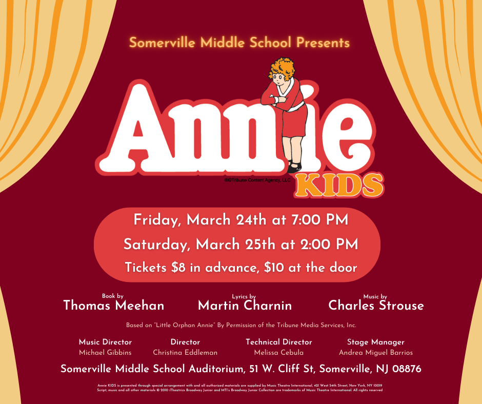 Somerville Middle School Present Annie Kids Friday Marhc 24th at 7:00pm Saturday March 25th at 2:00pm Tickets $8 in advance $10 at the door maroon background gold theatre curtain Annie doll orange hair red dress Annie in white letters Kids in orange letters