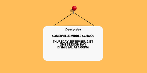 Gold background with whiteboard red pin Reminder Somerville Middle School THursday September 21st One session day dismissal at 1:00pm