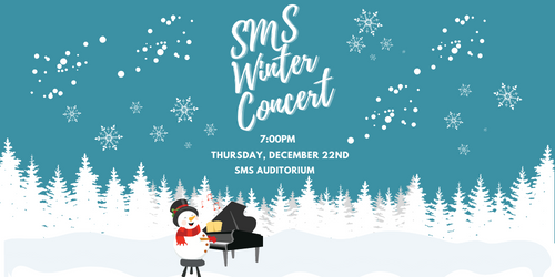 Teal background white print SMS Winter Concert 7:00p m Thursday 12/22 SMS auditorium white snow flakes and trees with a snowman at the piano