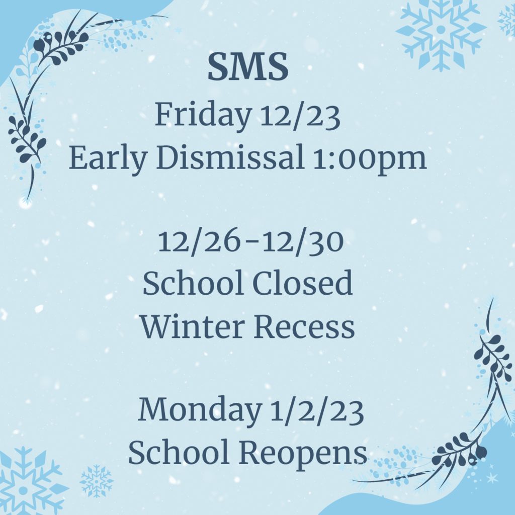 Blue background snowflakes SMS Friday 12/23 Dismissal 1:00pm 12/26-12/30 Winter Recess Monday 1/2/23 School Reopens