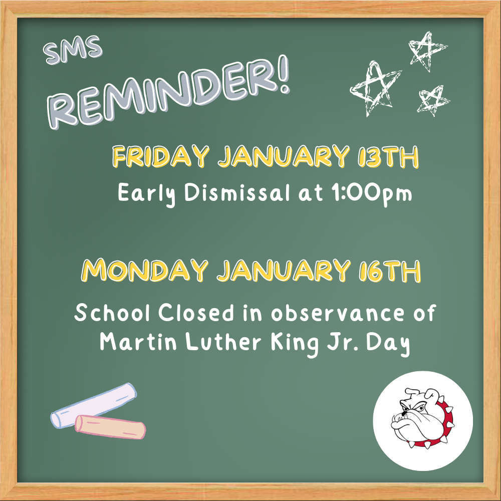 Green chalkboard background white chalk with SMS reminder Friday January 13th early dismissal at 1:00pm and School is close on Monday January 16th in observance of MLK day.  white and yellow chalk white chalk stars bulldog head